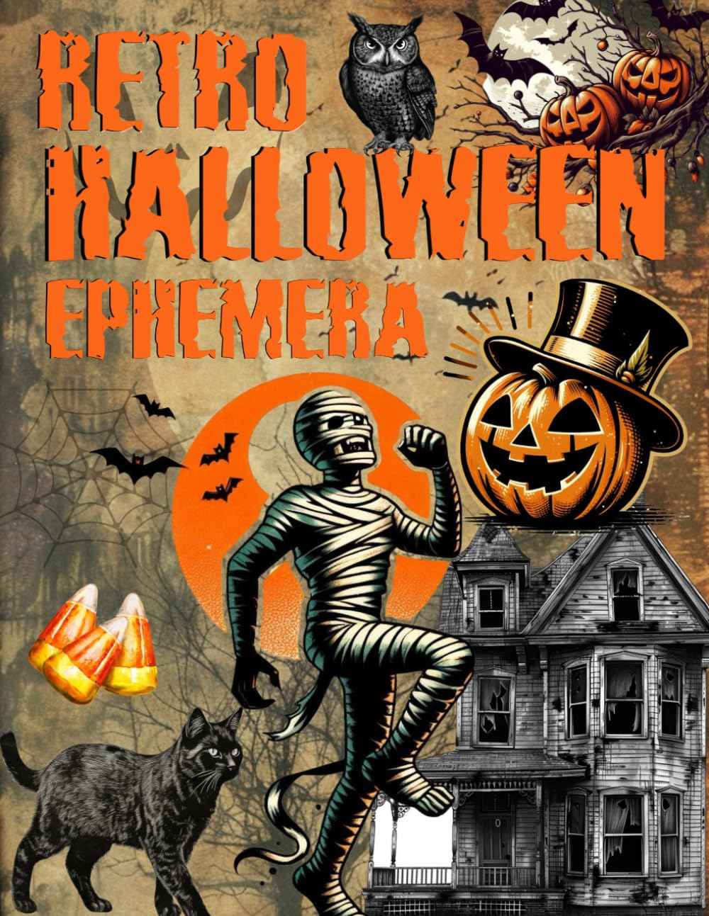 Retro Halloween Ephemera Book: High Quality Images Of Peoples, For Paper Crafts, Scrapbooking, Mixed Media, Junk Journals, Collage Art, Artist Trading Cards, and More.