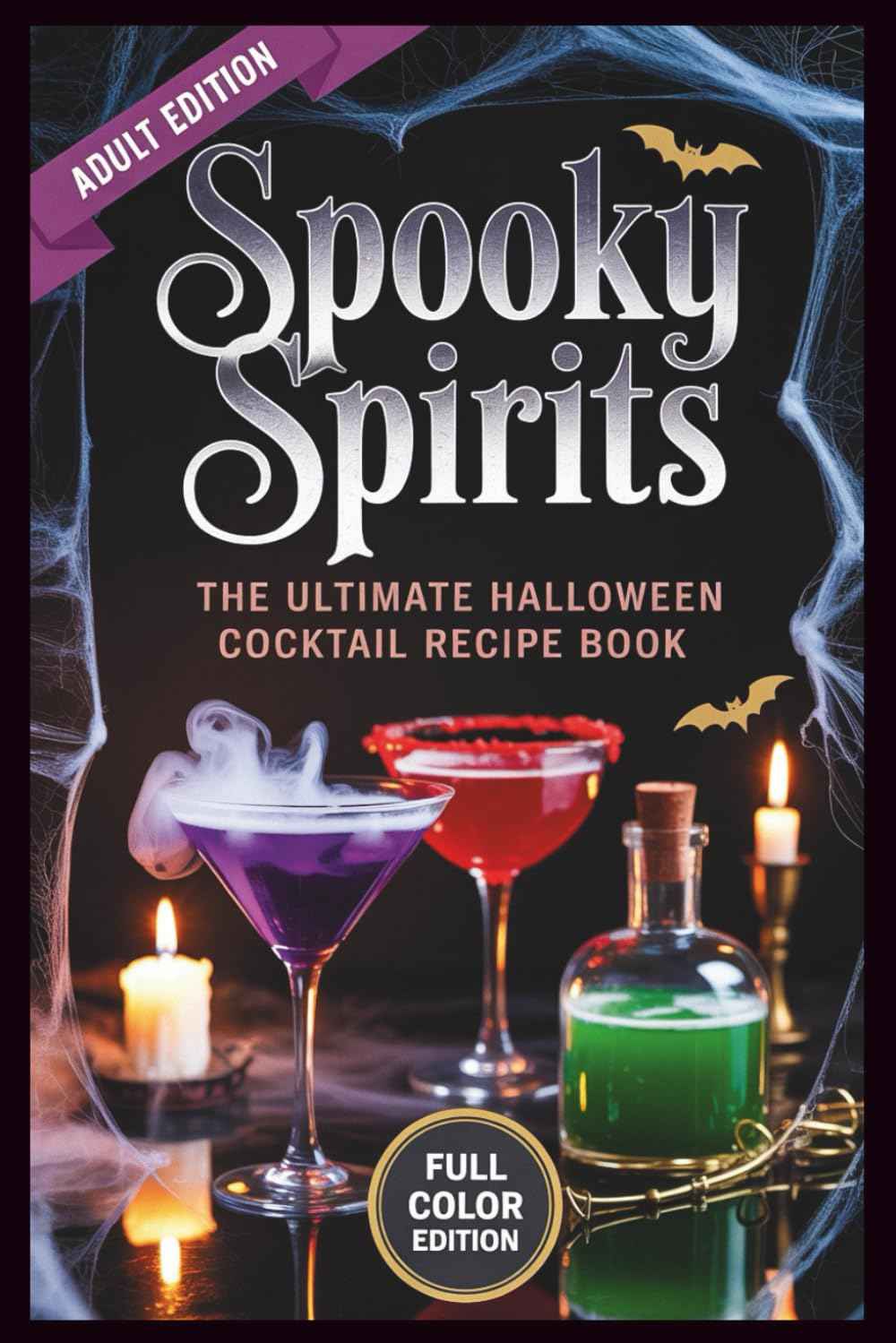 Spooky Spirits - The Ultimate Halloween Cocktail Recipe Book: Witchy Brews, Vampire Drinks & Haunted Potions for Your Darkest Parties